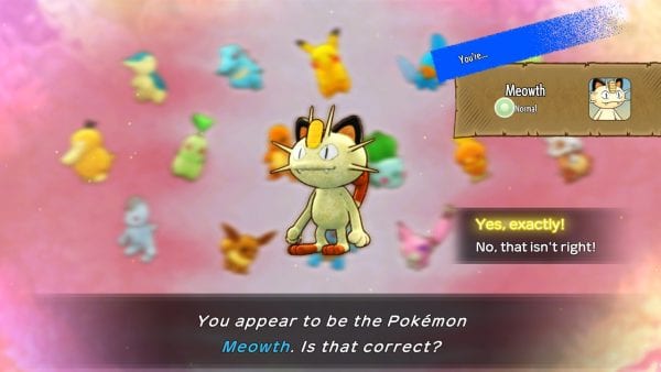 “You appear to be the Pokémon Meowth. Is that correct?”