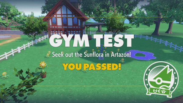 GYM TEST Seek out the Sunflora in Artazon! YOU PASSED!
